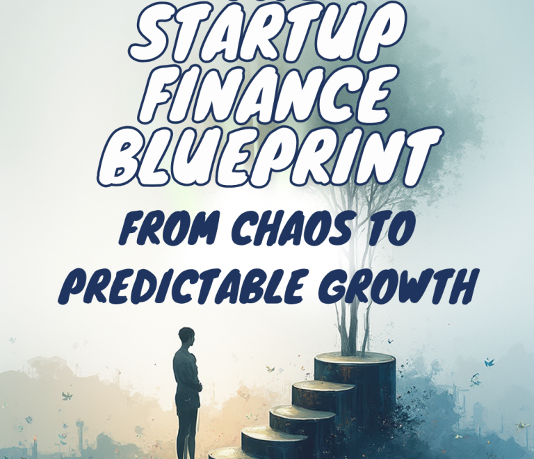 The Startup Finance Blueprint: From Chaos to Predictable Growth